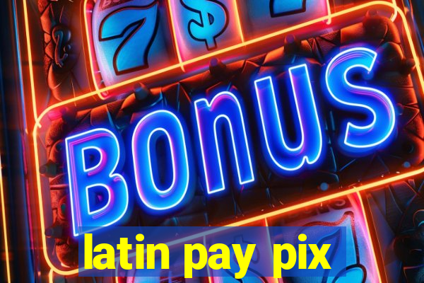 latin pay pix